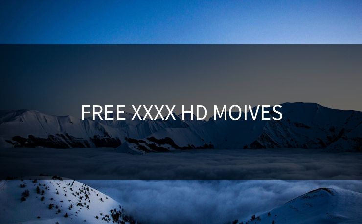 FREE XXXX HD MOIVES 第1张 FREE XXXX HD MOIVES 第1张